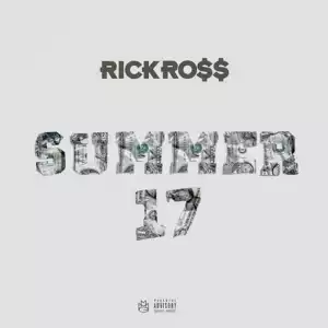 Rick Ross - Summer 17